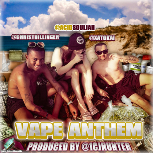 Acid Souljah X Xatokai X Christ Dillinger - Vape Anthem (Prod. Cj Hunter & Sick)