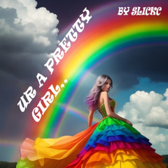 UR A PRETTY GIRL BY SLICKC 2025