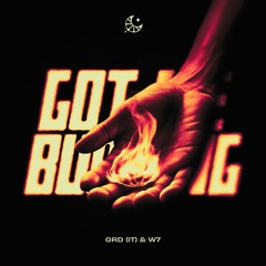 GRD (IT) & W7 - Got Me Burning