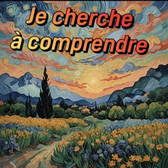 je cherche à comprendre