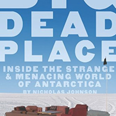 [VIEW] KINDLE 💚 Big Dead Place: Inside the Strange and Menacing World of Antarctica