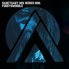 Sanctuary Mix Series 009: Foggyswoggle