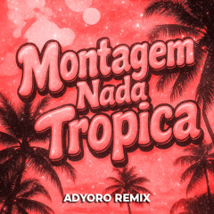 Eternxlkz - Montagem Nada Tropica (Adyoro Remix)