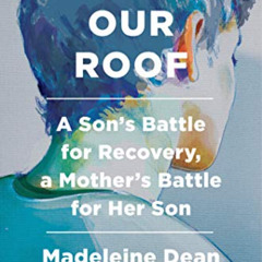 [Read] EBOOK 🖌️ Under Our Roof: A Son's Battle for Recovery, a Mother's Battle for H