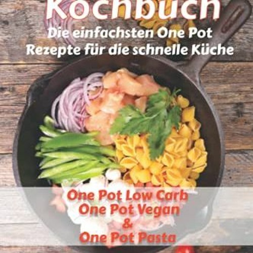 One Pot Kochbuch: Die einfachsten One Pot Rezepte für die schnelle Küche. One Pot Low Carb One Pot