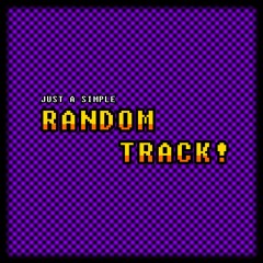 Just a simple RANDOM TRACK