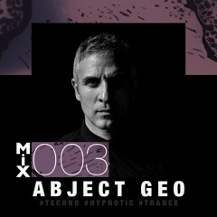 #MIX 003 - ABJECT GEO