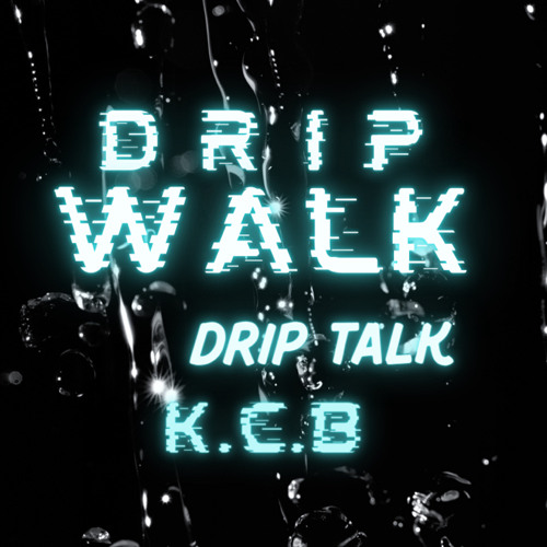 Stream K.C.B Drip Walk Drip Talk by K.C.B Listen online for free on