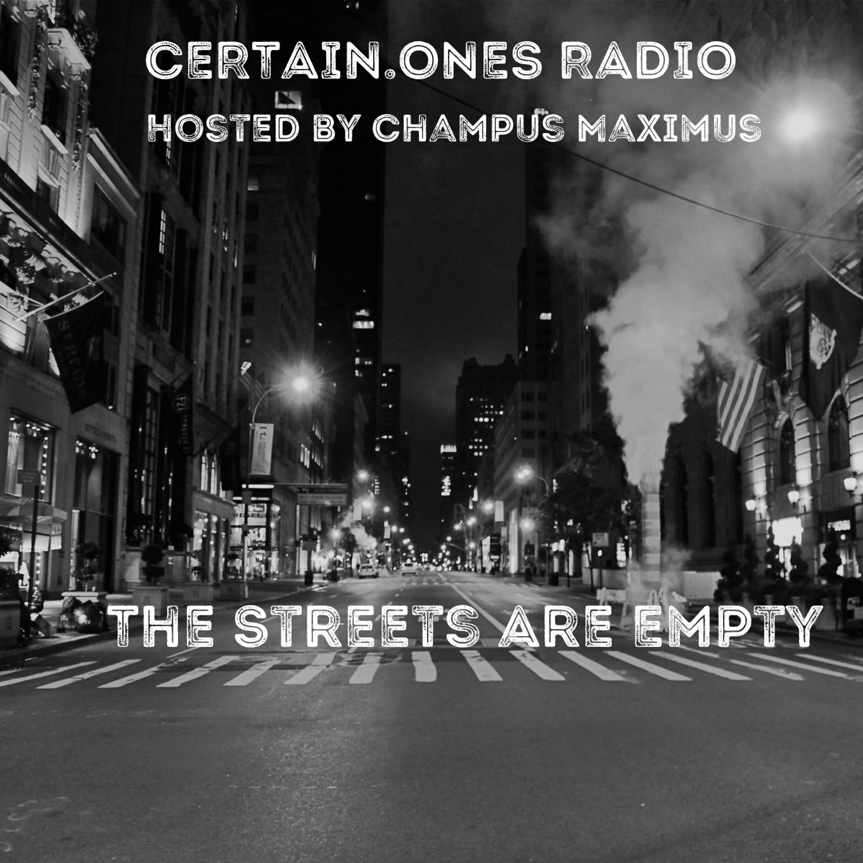 CERTAIN.ONES Radio - The Streets Are Empty • Hosted by CHAMPUS MAXIMUS episode artwork