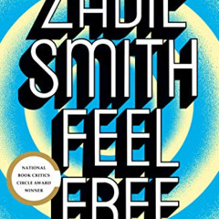 [DOWNLOAD] PDF 📨 Feel Free: Essays by  Zadie Smith EPUB KINDLE PDF EBOOK