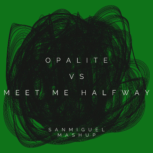 Opalite vs Meet me halfway (Sanmiguel mashup) MODIFIED TONE