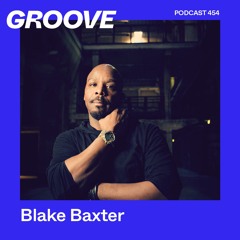GROOVE Podcast 454 – Blake Baxter
