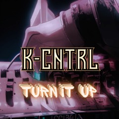 K-Cntrl - Turn It Up