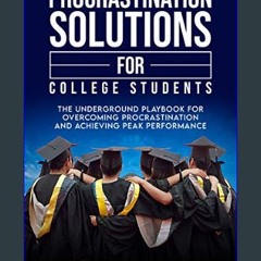 [PDF] 📖 Procrastination Solutions For College Students: The Underground Playbook For Overcoming Pr