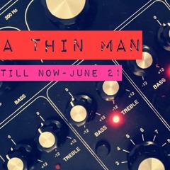 A Thin Man - Till Now June 21