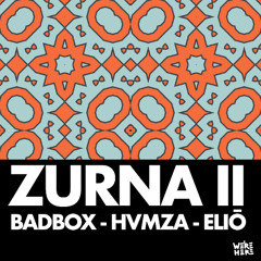 BADBOX, HVMZA, ELIŌ - ZURNA II [WE'RE HERE]