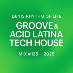 Denis Rhythm of Life – Groove & Acid Latina Tech House Mix #125 (2025) A vibrant and energetic journey through Groove House, Funk vibes, Tech House, and Acid Latina rhythms — perfectly blended to lift your mood and make you move.
