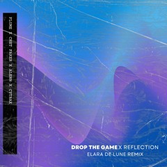 Drop the Game x Reflection (Elara de Lune Remix)