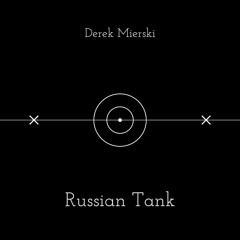 Derek Mierski - Russian Tank