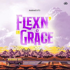 Andrew Bello -  FLEX IN GRACE