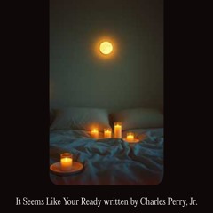 IT Seems Like Your Ready written by Charles Perry, Jr..mp3