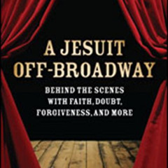 [READ] EPUB 📪 A Jesuit Off-Broadway: Behind the Scenes with Faith, Doubt, Forgivenes
