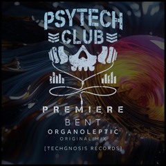 PREMIERE: Bent  - Organoleptic (Original Mix) [Techgnosis Records]