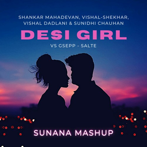 Shankar Mahadevan, V.A. X GSEPP - Desi Girl Vs. SALTE (SUNANA Mashup)