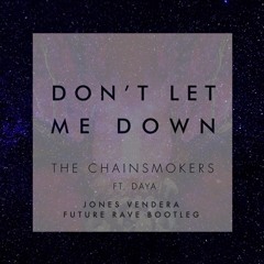 The Chainsmokers (Ft. Daya) - Don't Let Me Down (Jones Vendera Future Rave Bootleg) (FREE DOWNLOAD)