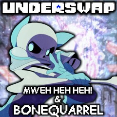 Underswap - Mweh Heh Heh! & Bonequarrel [Final Update]