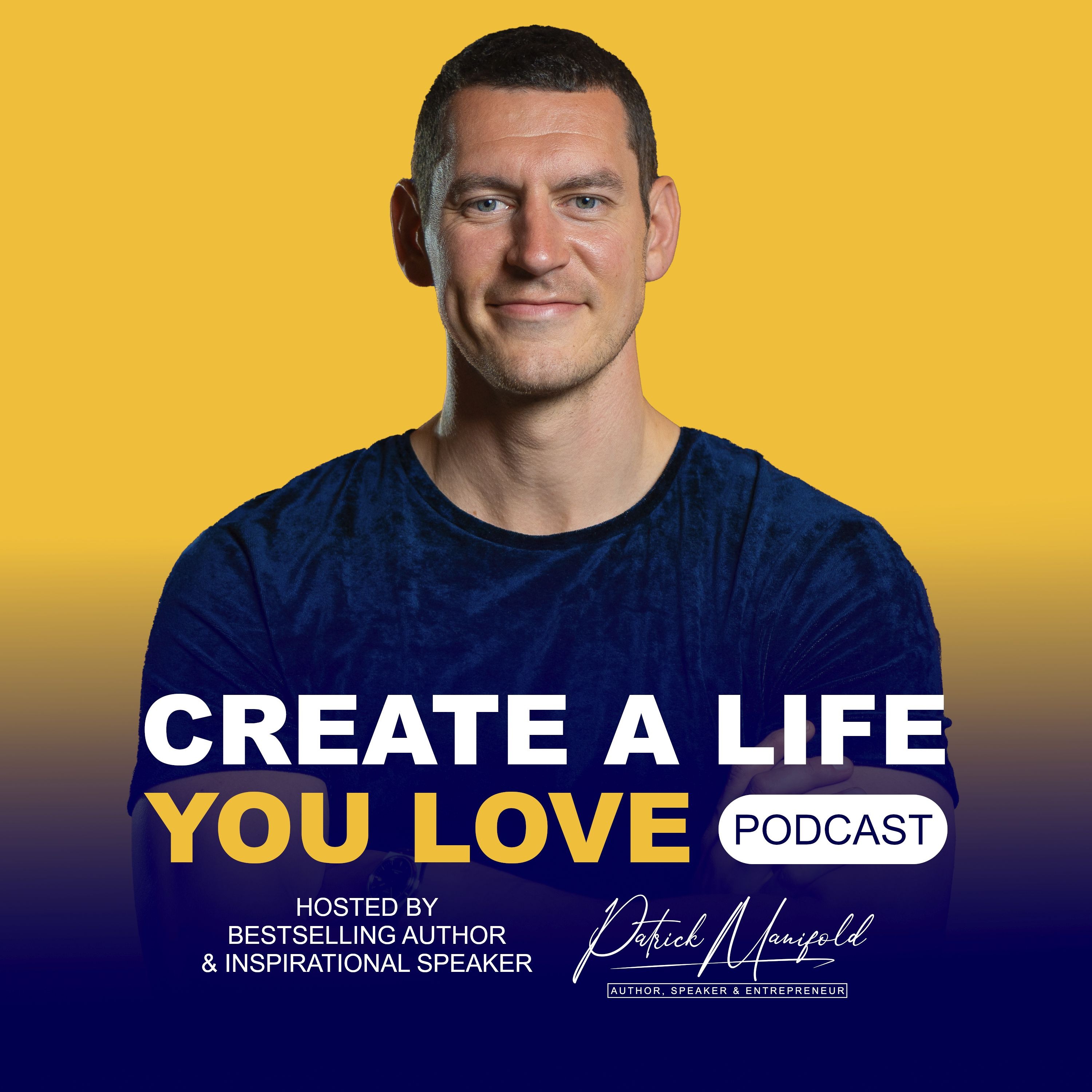 Ep. 27 | The Better Life Blueprint | The Create A Life You Love Podcast by Patrick Manifold episode artwork