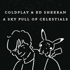 A Sky Full Of Celestials - Coldplay & Ed Sheeran