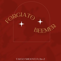 Forgiato Beemer TAEGO ft. Bo-z