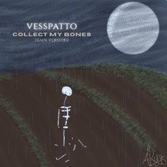 Vesspatto - Collect My Bones [Rain Version]