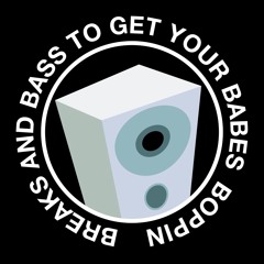 BREAKS AND BASS TO GET YOUR BABES BOPPIN