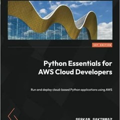 11+ Python Essentials for AWS Cloud Developers: Run and deploy cloud-based Python applications