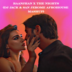 Raanjhan x The Nights (DJ Jack & San Jerome Afrohouse Mashup)