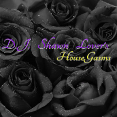 Dj Shawn Lovers HouseGasm's