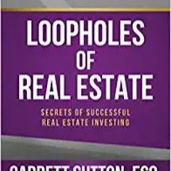 [^PDF]-Read Loopholes of Real Estate (Rich Dad's Advisors (Paperback)) ^DOWNLOAD E.B.O.O.K.#