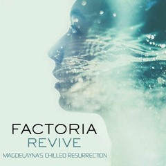 Factoria - Revive (Magdelayna's Chilled Resurrection)*FREE TRACK!*