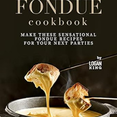 [ACCESS] EPUB ✓ Fondue Cookbook: Make These Sensational Fondue Recipes for Your Next