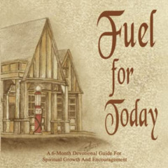 [ACCESS] PDF 🗂️ FUEL FOR TODAY: A 6-Month Devotional Guide For Spiritual Growth And