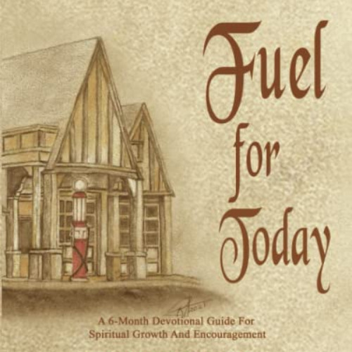 [DOWNLOAD] KINDLE ✔️ FUEL FOR TODAY: A 6-Month Devotional Guide For Spiritual Growth