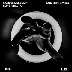Lluis Ribalta - Dog Trip (Samuel L Session Remix)