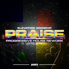Elevation Worship - Praise (Progressive House Rework)