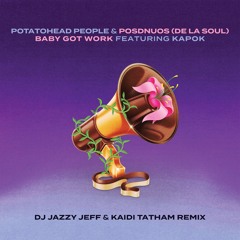 Baby Got Work (feat. Posdnuos & Kapok) [DJ Jazzy Jeff & Kaidi Tatham Remix]