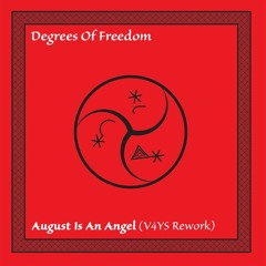 Degrees Of Freedom - August Is An Angel (V4YS Rework)