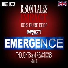 TNI UK | Bison Talks IMPACT - Emergence Night 1 Thoughts & Reactions
