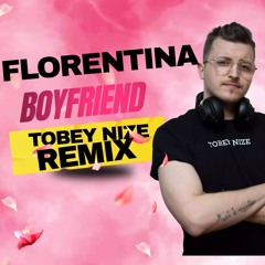 Florentina - Boyfriend (TOBEY NIZE REMIX)