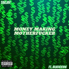 Taijay- Money Making Motherfucker Ft Bluehoodie